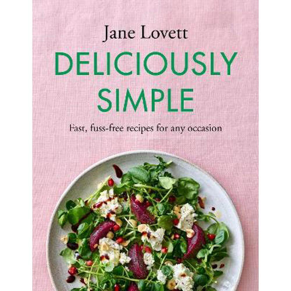 Deliciously Simple: Fast, fuss-free recipes for any occasion (Hardback) - Jane Lovett